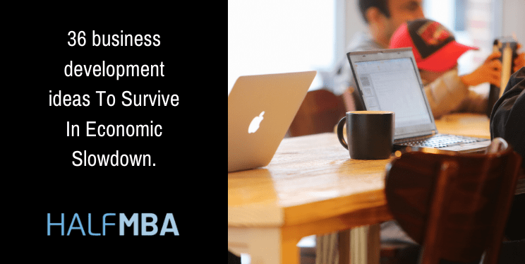 36 Business Development Ideas To Survive In Economic Slowdown. 8