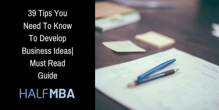 39 Tips You Need To Know How To Develop Business Ideas| Must Read Guide 2