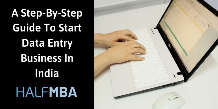 A Step-By-Step Guide To Learn How To Start Data Entry Business In India 2