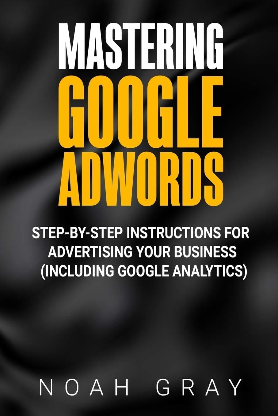 AdWords Step by Step by Noah Gray