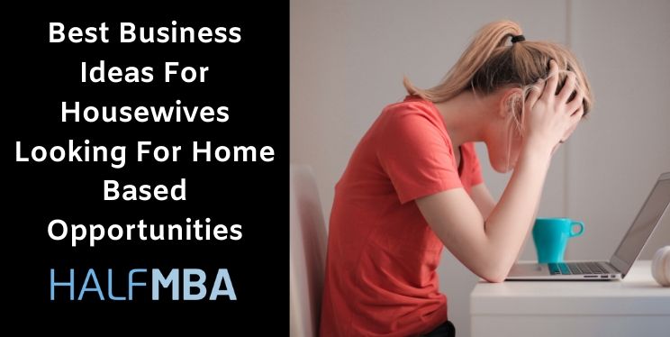 15 Best Business Ideas For Housewives Looking For Home Based Opportunities 2