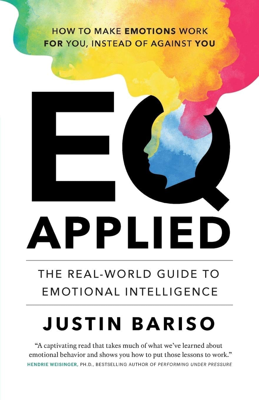 EQ Applied The Real World Guide to Emotional Intelligence by Justin Bariso