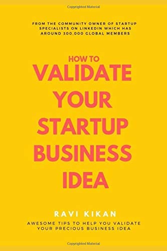 How To Validate Your Startup Business Idea by Ravi Kikan