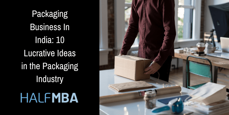 Packaging Business In India: 10 Lucrative Ideas in the Packaging Industry 2