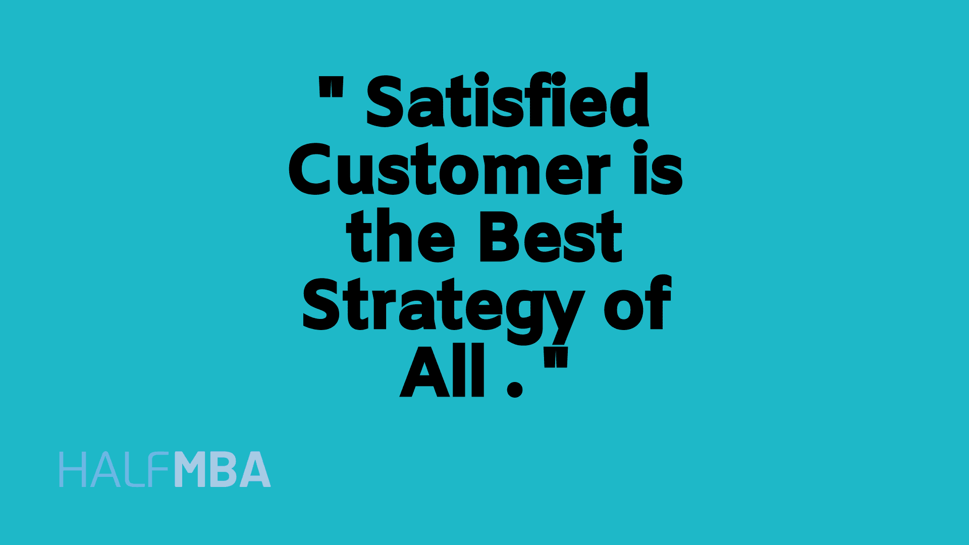 Satisfied customer is a good customer