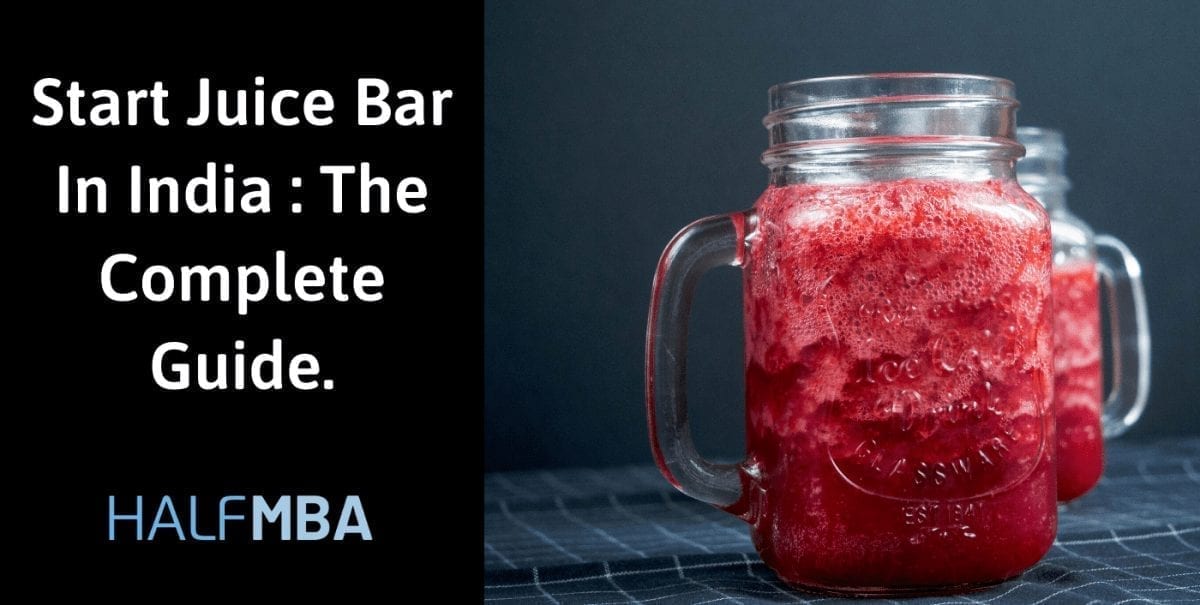 How To Start Juice Bar In India Complete Guide Half MBA